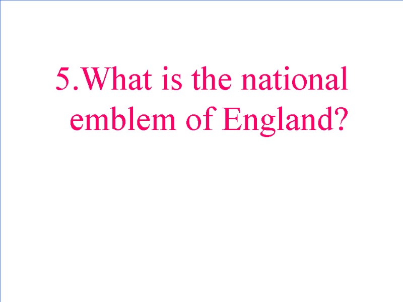5.What is the national emblem of England?